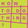How to Do Things? � In the Middle of (No)where . . .